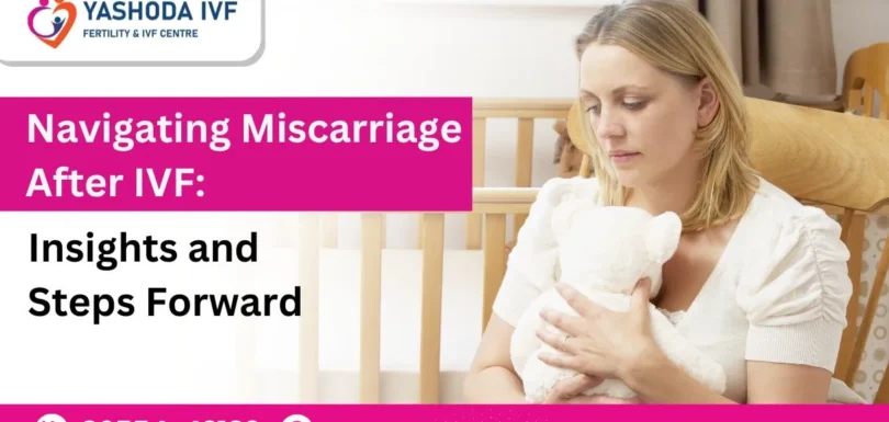 navigating-miscarriage-after-IVF-insights-and-steps-forward